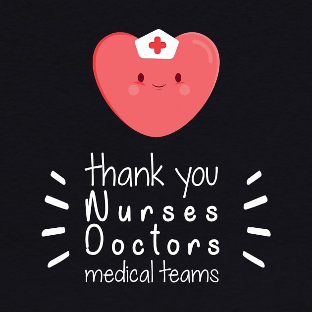 Thank You Nurses Doctors Medical Teams,  Heart Hero For Nurse And Doctor,  Front Line Workers Are My Heroes by wiixyou